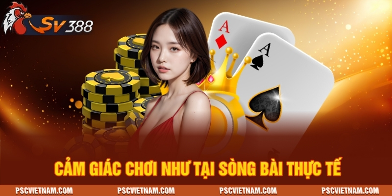 Cảm giác chơi như tại sòng bài thực tế