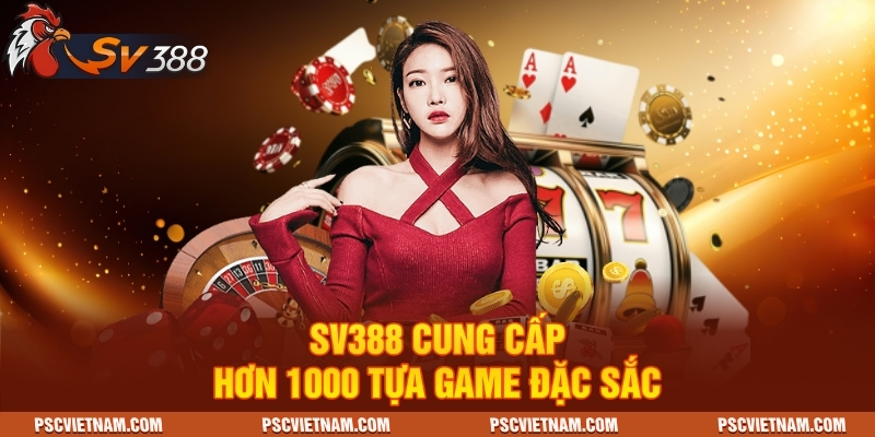SV388 cung cấp hơn 1000 tựa game đặc sắc