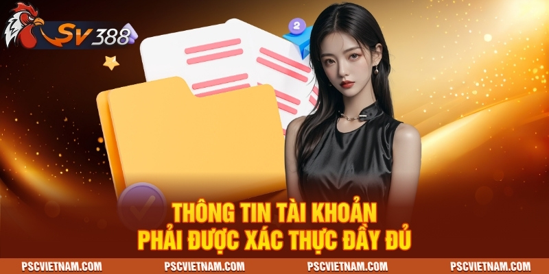 Thông tin tài khoản phải được xác thực đầy đủ