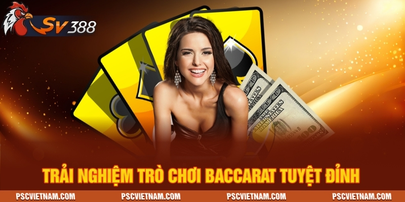 Trải nghiệm trò chơi Baccarat tuyệt đỉnh