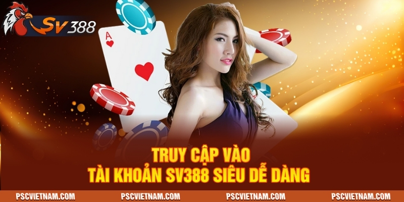 Truy cập vào tài khoản SV388 siêu dễ dàng
