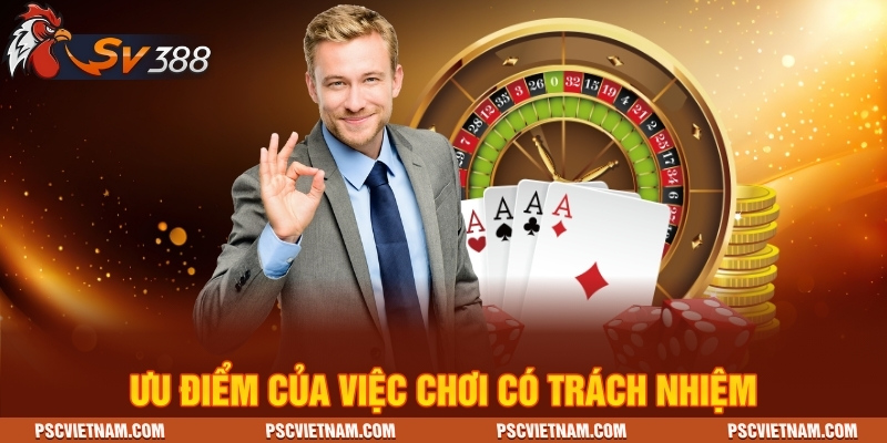 Ưu điểm của việc chơi có trách nhiệm